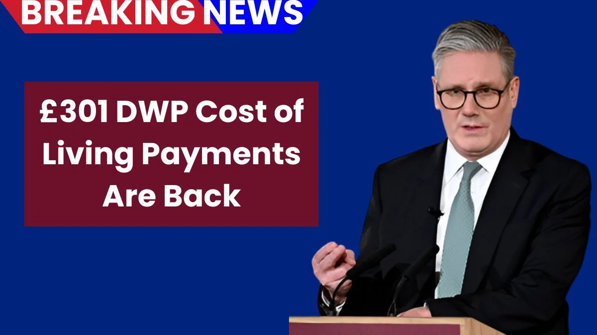 £301 DWP Cost of Living Payments Are Back: New Eligibility Rules Explained
