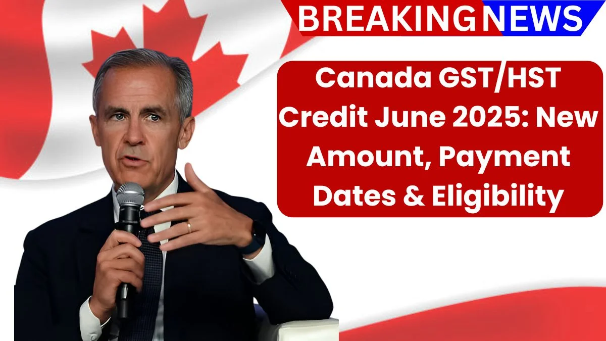 Canada GST/HST Credit June 2025: New Amount, Payment Dates & Eligibility
