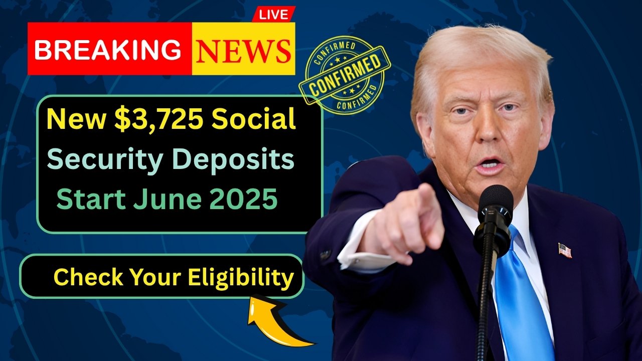 New $3,725 Social Security Deposits Start June 2025: Check Your Eligibility
